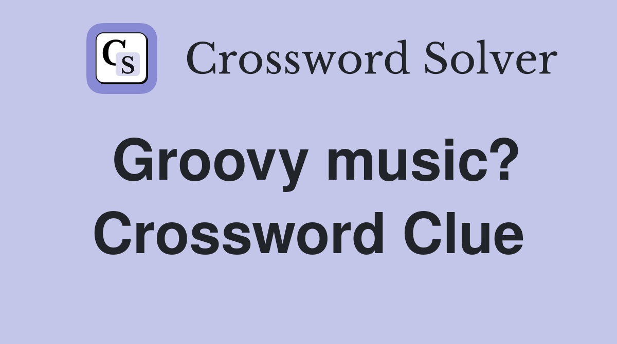 Groovy music? Crossword Clue