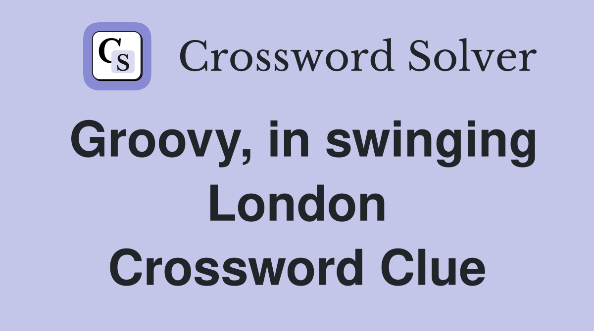 Groovy, in swinging London Crossword Clue