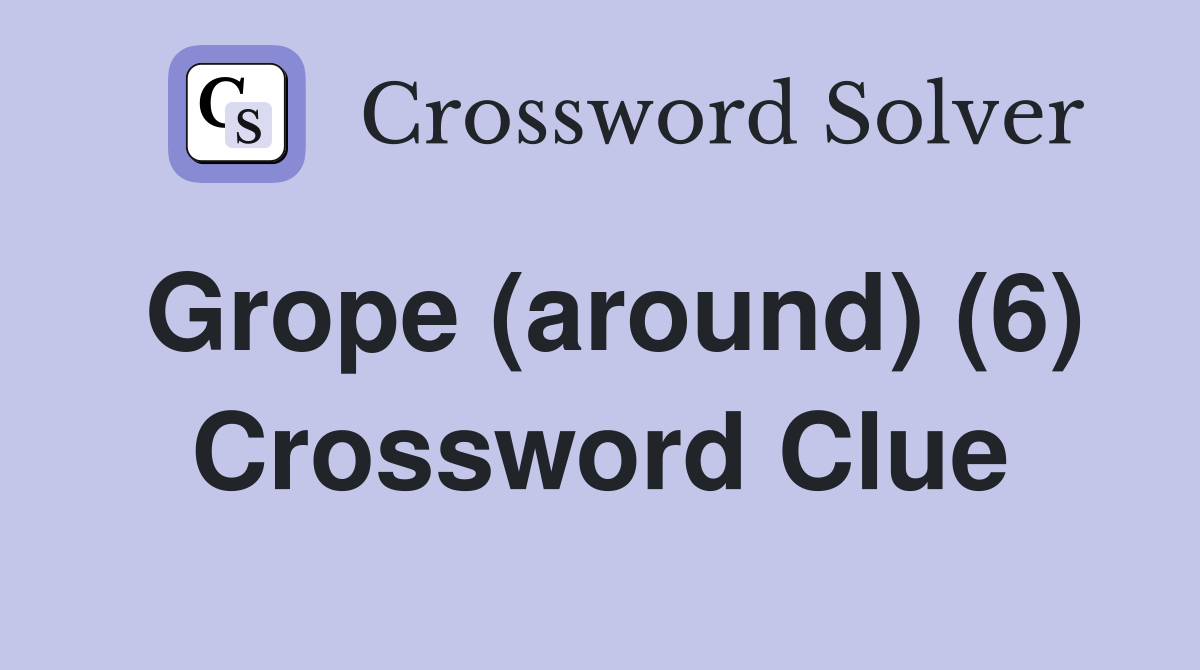 Grope (around) (6) Crossword Clue