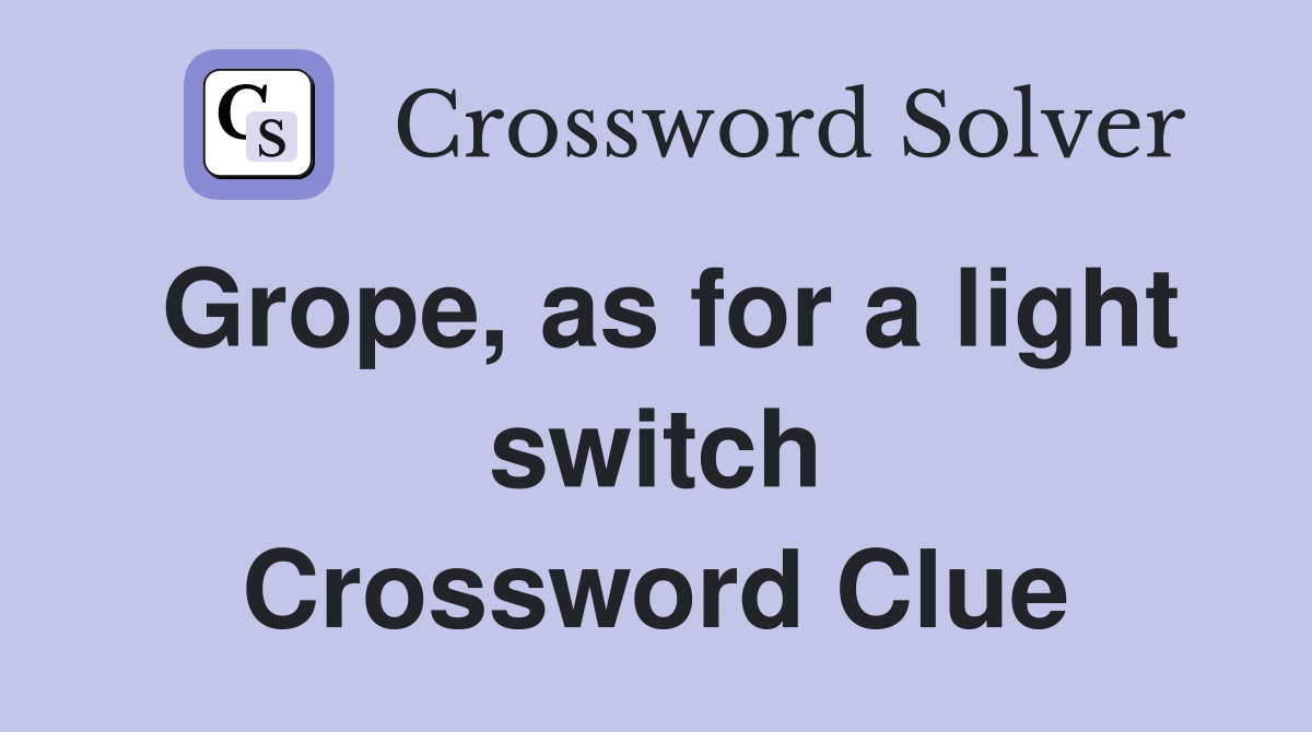 Grope, as for a light switch Crossword Clue