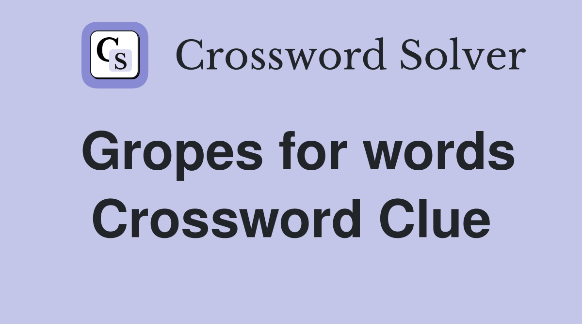 Gropes for words Crossword Clue