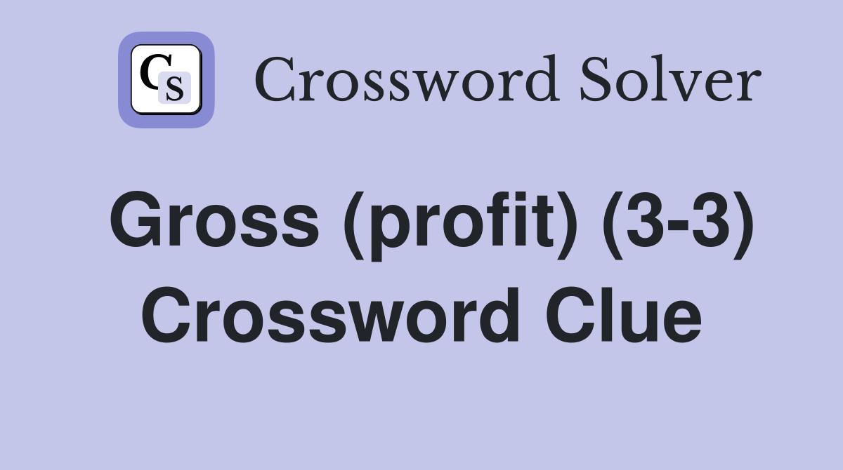Gross (profit) (3-3) Crossword Clue