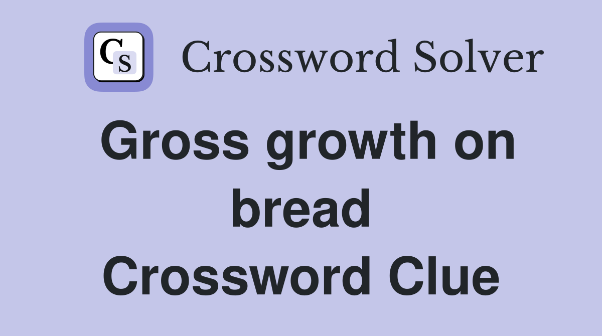 Gross growth on bread Crossword Clue