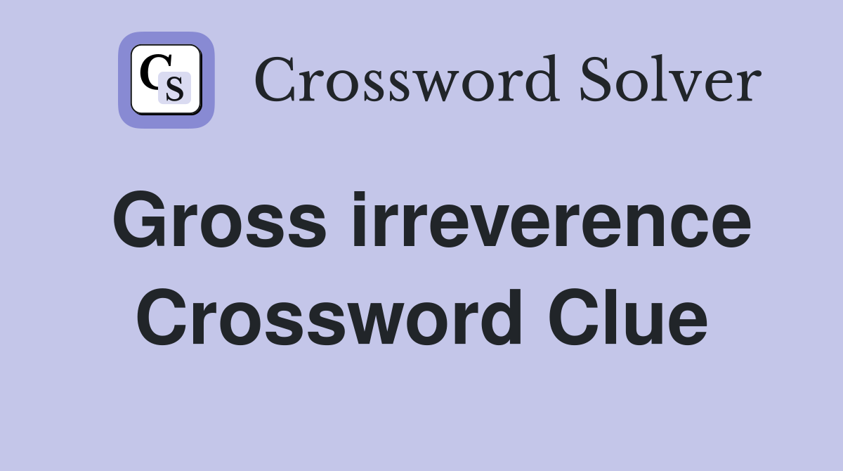 Gross irreverence Crossword Clue