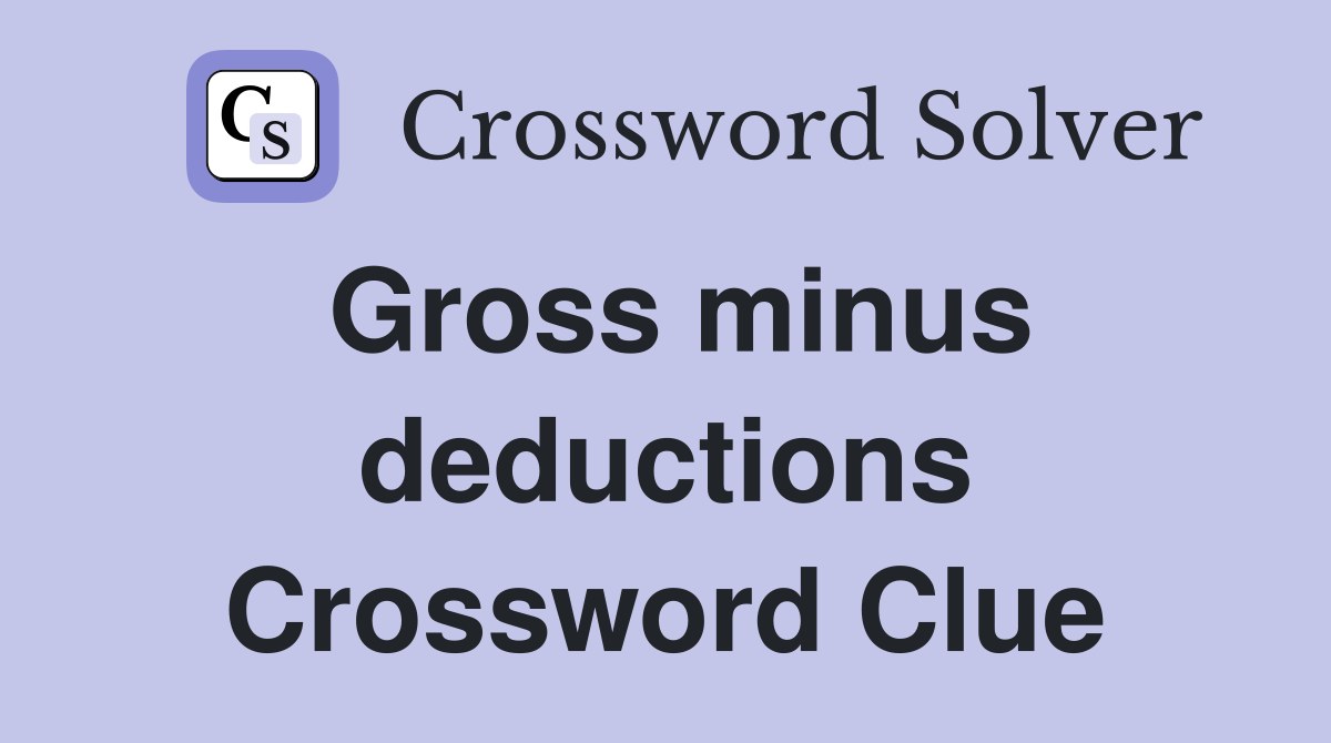 Gross minus deductions Crossword Clue