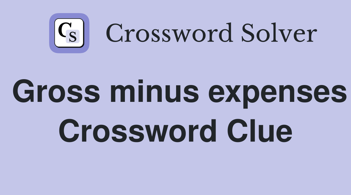 Gross minus expenses Crossword Clue