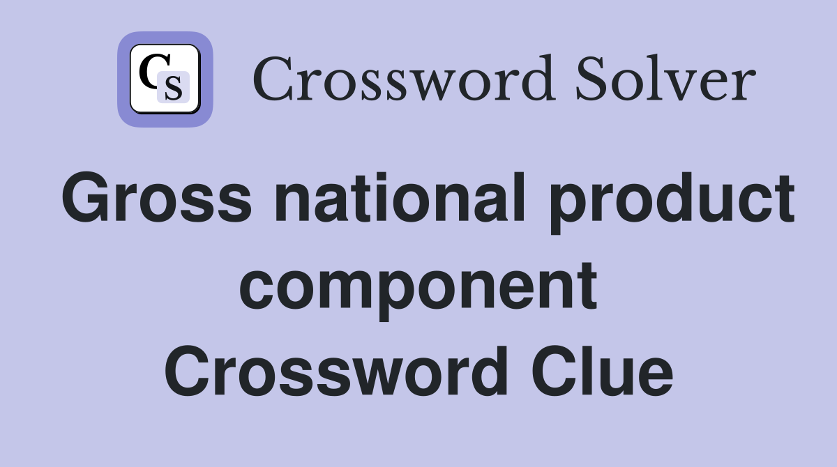 Gross national product component Crossword Clue