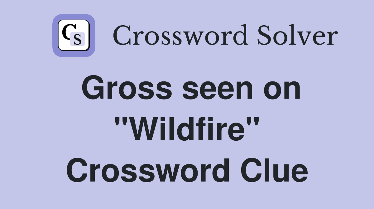 Gross seen on "Wildfire" Crossword Clue