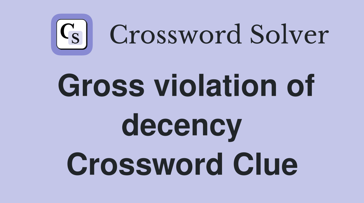 Gross violation of decency Crossword Clue
