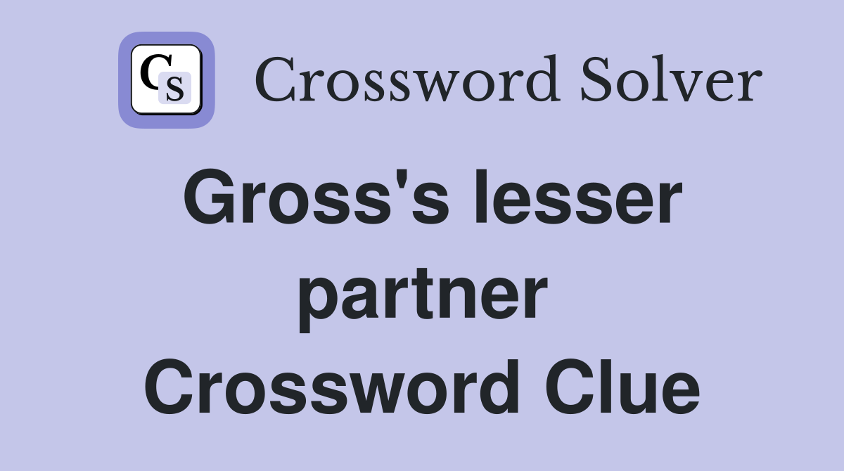 Gross's lesser partner Crossword Clue