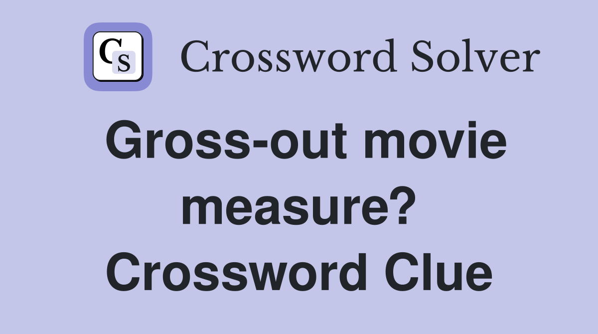 Gross-out movie measure? Crossword Clue