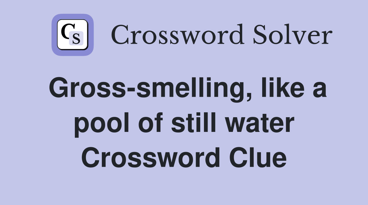 Gross-smelling, like a pool of still water Crossword Clue