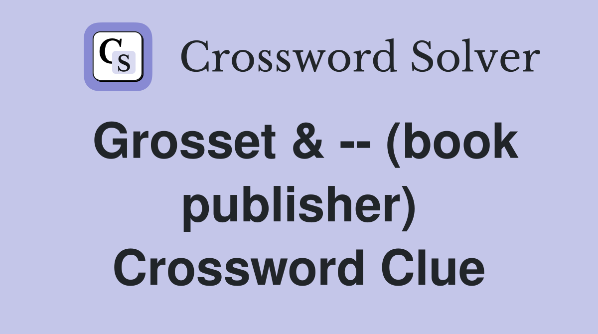 Grosset & -- (book publisher) Crossword Clue