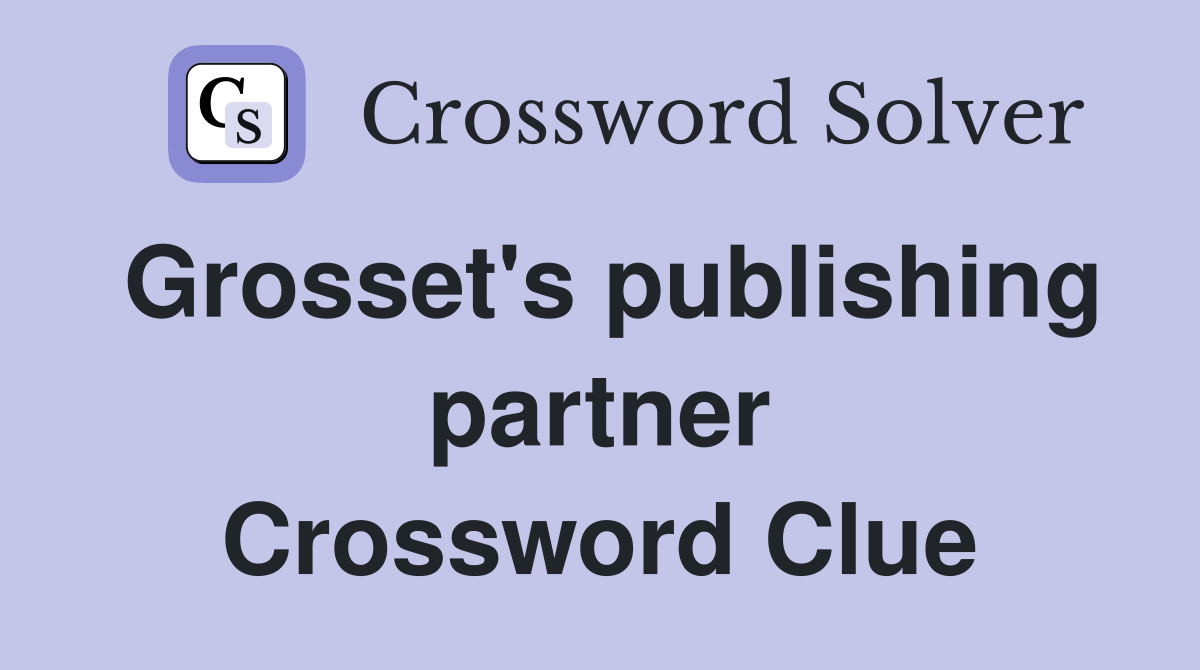 Grosset's publishing partner Crossword Clue
