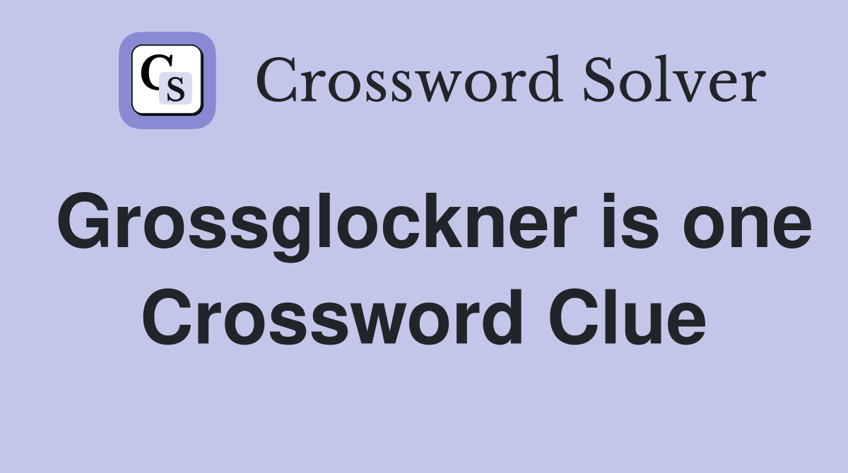 Grossglockner is one Crossword Clue