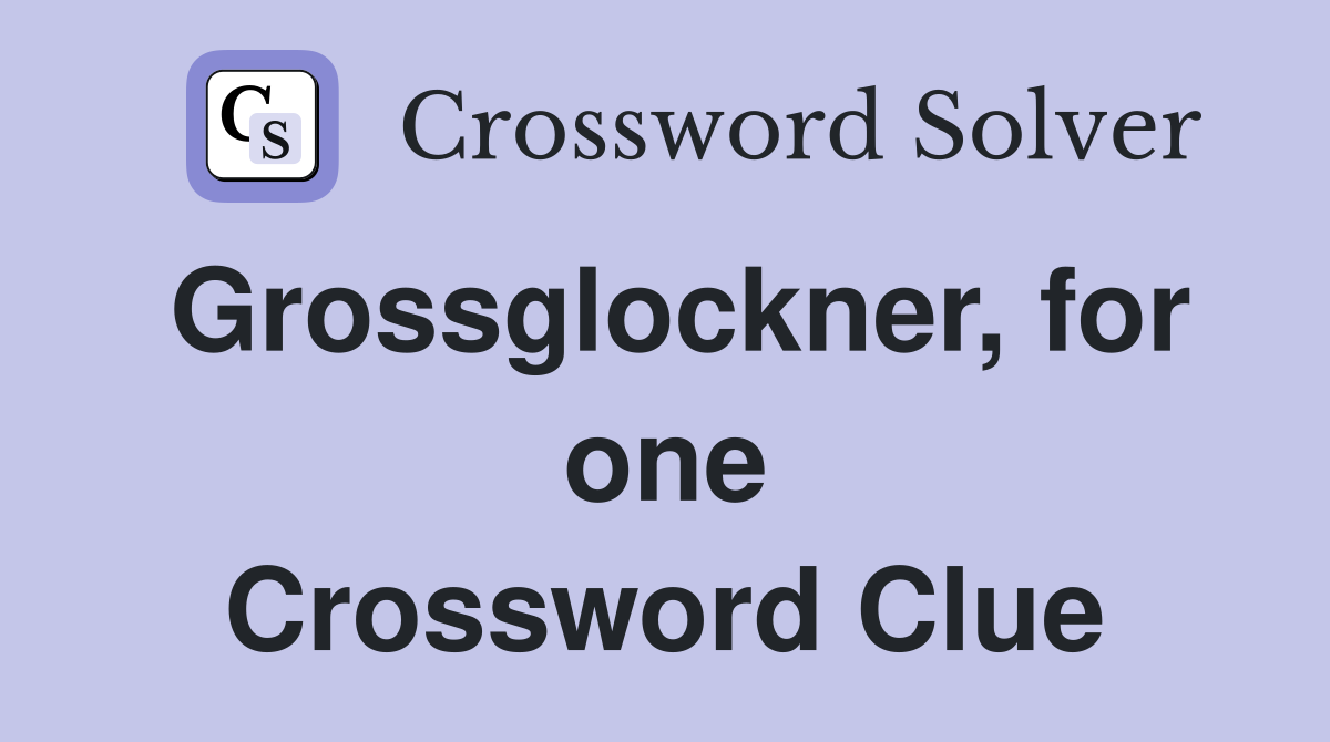 Grossglockner, for one Crossword Clue