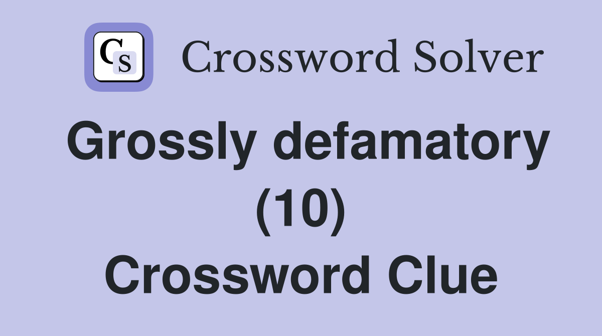 Grossly defamatory (10) Crossword Clue