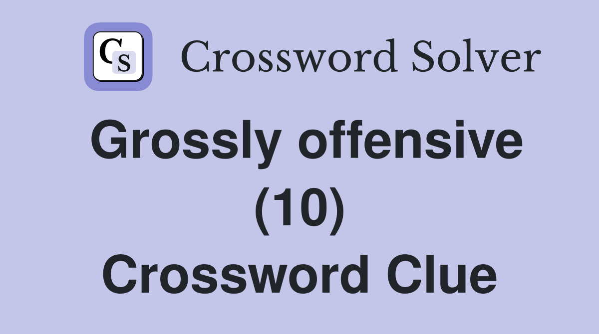 Grossly offensive (10) Crossword Clue