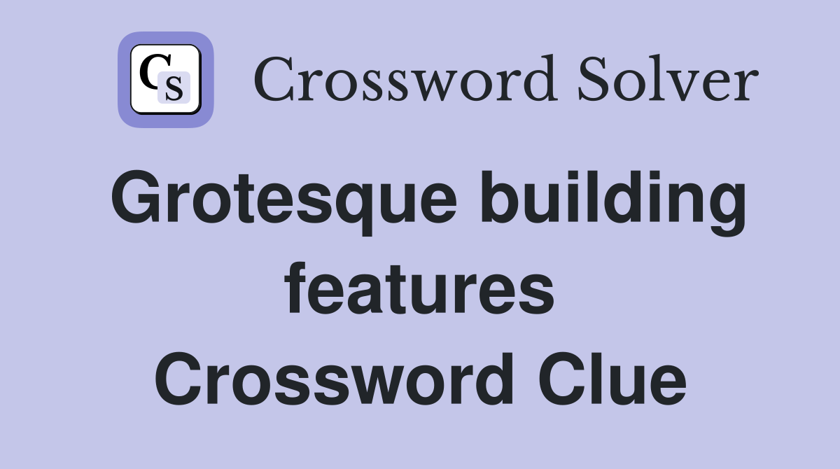 Grotesque building features Crossword Clue