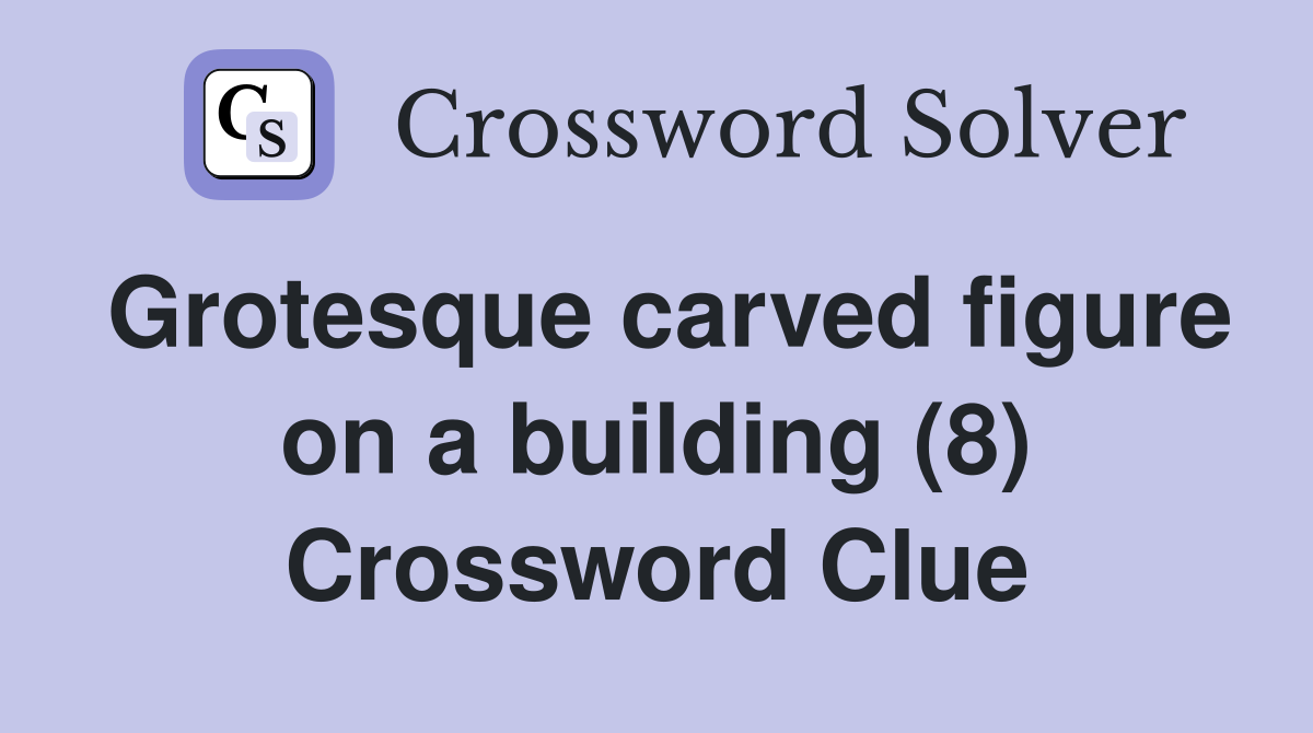 Grotesque carved figure on a building (8) Crossword Clue