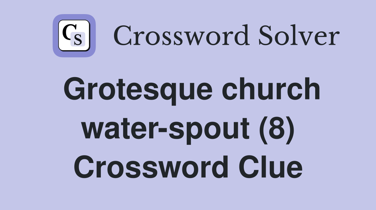 Grotesque church water-spout (8) Crossword Clue