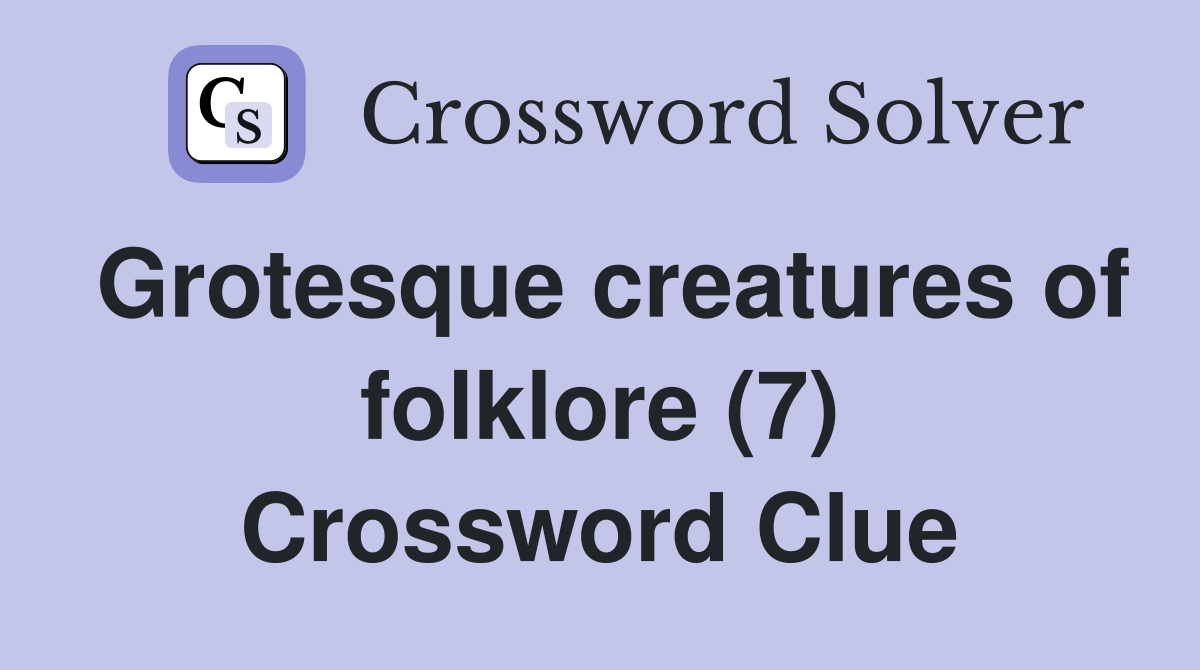 Grotesque creatures of folklore (7) Crossword Clue
