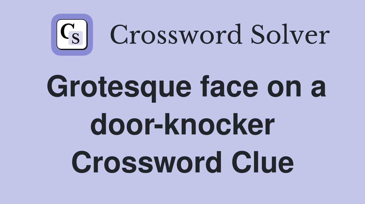 Grotesque face on a door-knocker Crossword Clue