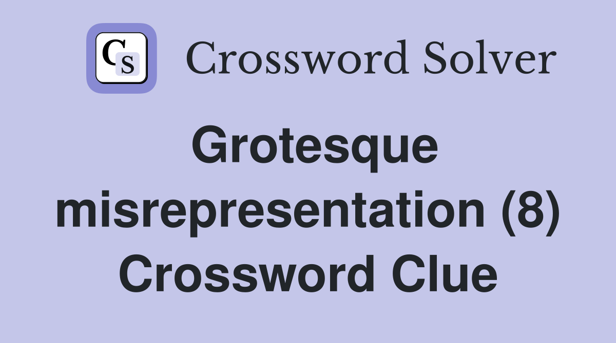 Grotesque misrepresentation (8) Crossword Clue