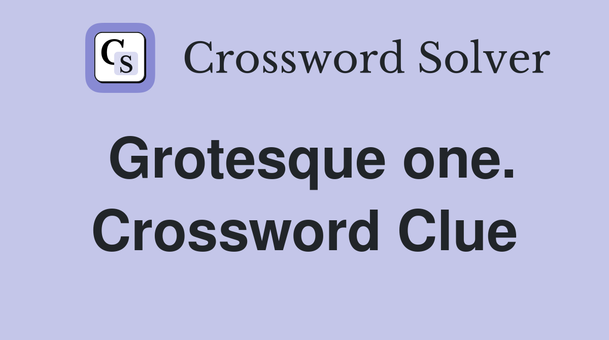 Grotesque one. Crossword Clue