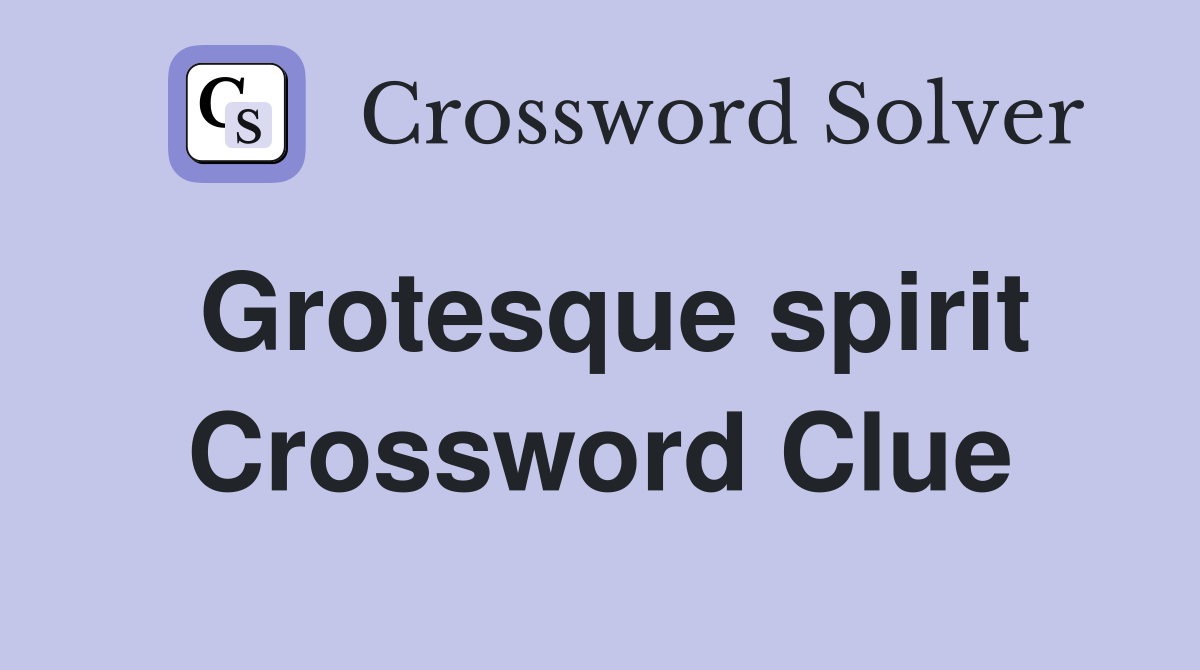Grotesque spirit Crossword Clue