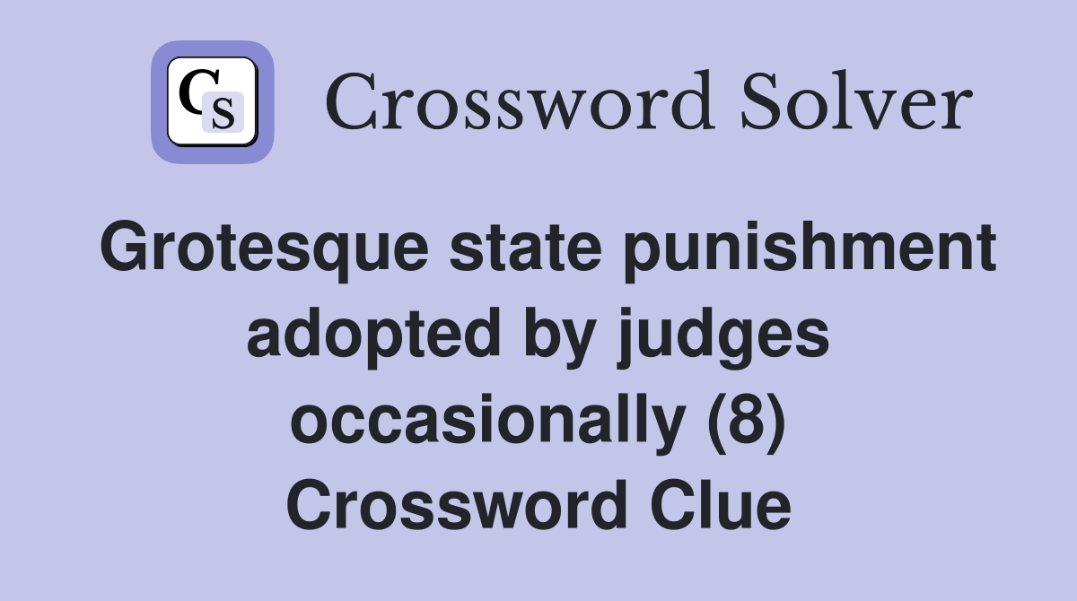 Grotesque state punishment adopted by judges occasionally (8) Crossword Clue