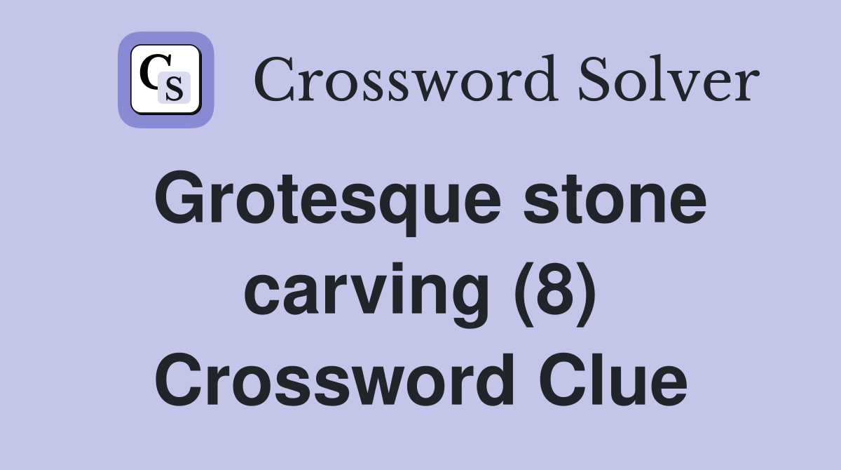 Grotesque stone carving (8) Crossword Clue