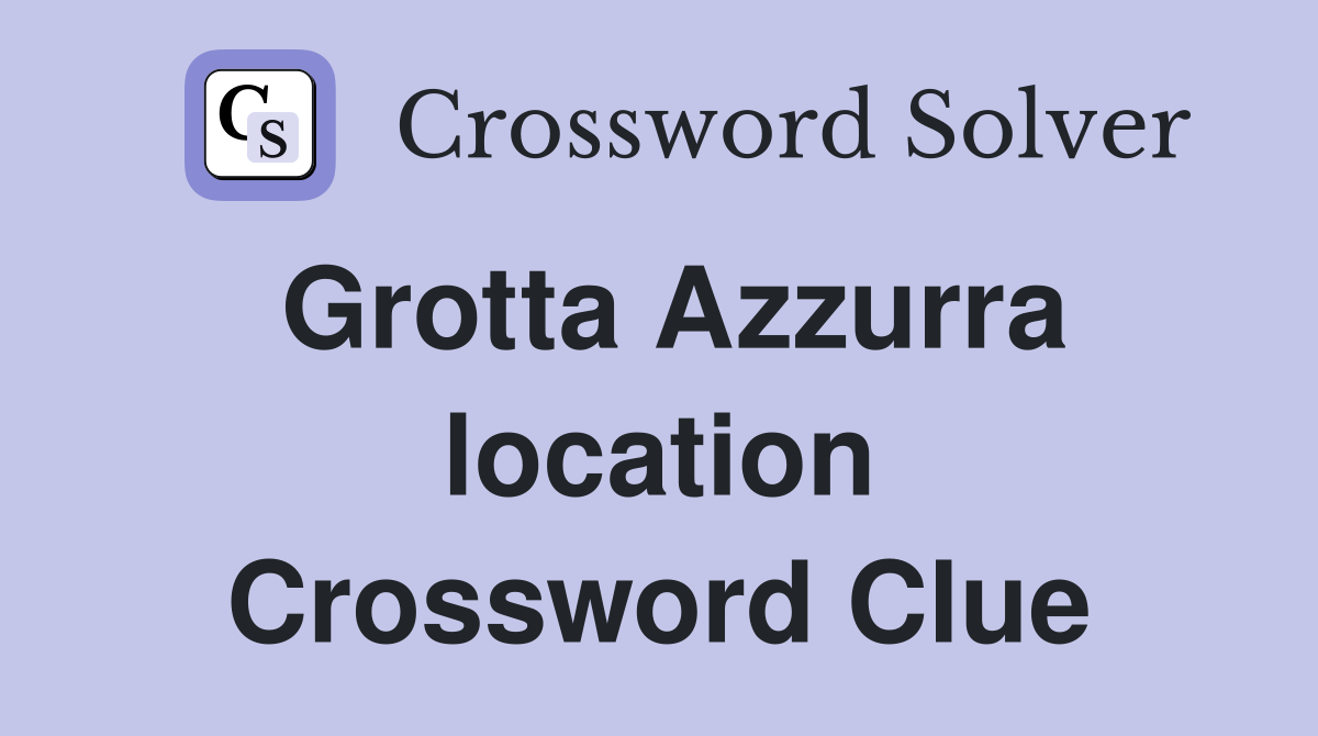 Grotta Azzurra location Crossword Clue