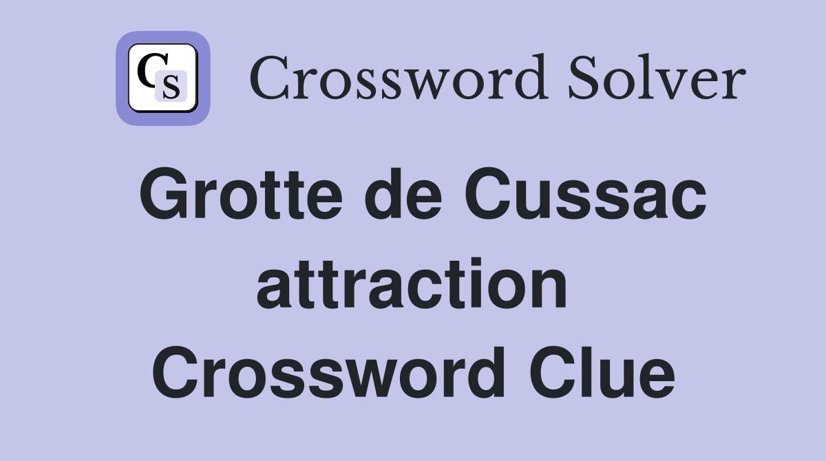 Grotte de Cussac attraction Crossword Clue
