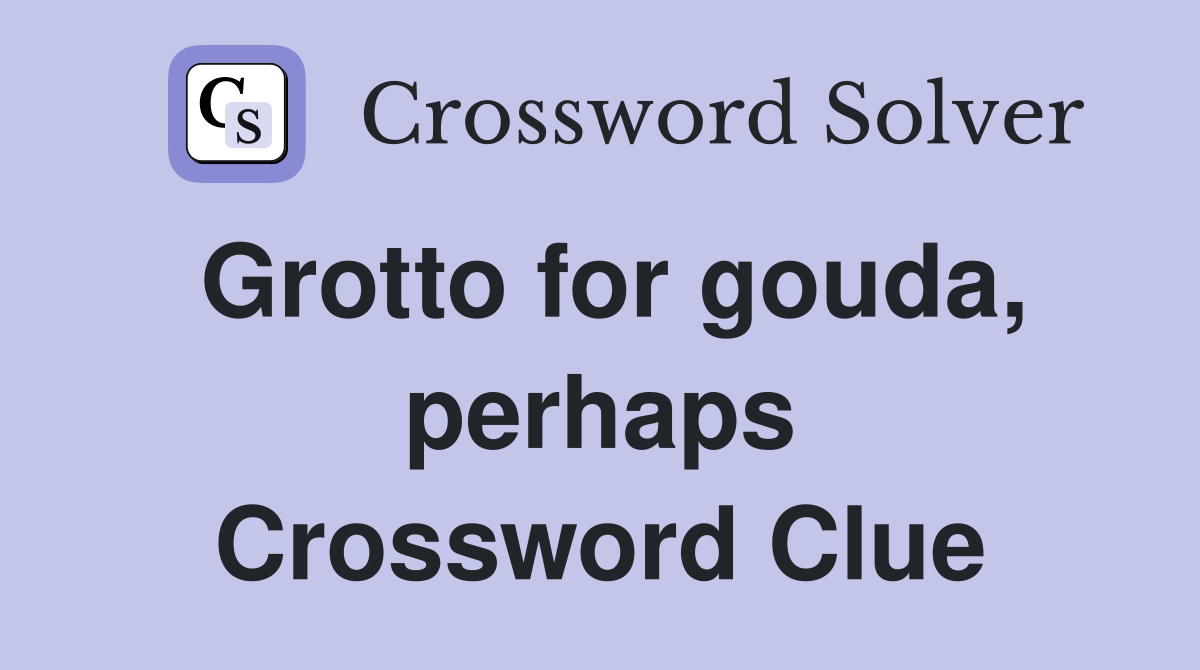 Grotto for gouda, perhaps Crossword Clue