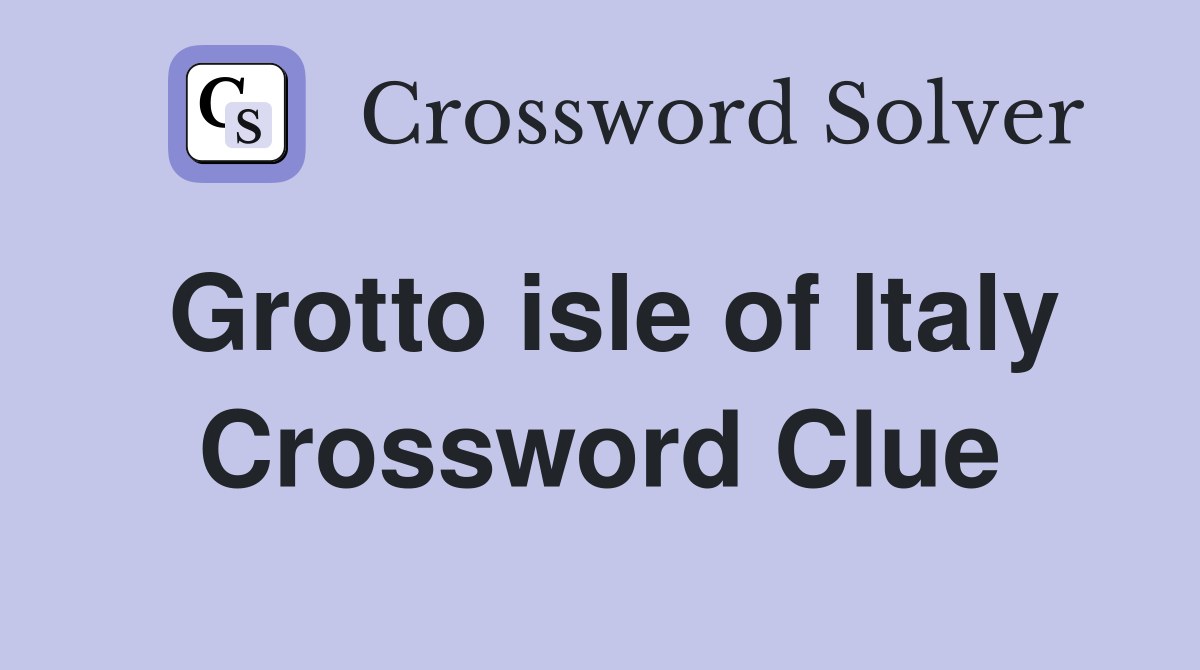 Grotto isle of Italy Crossword Clue