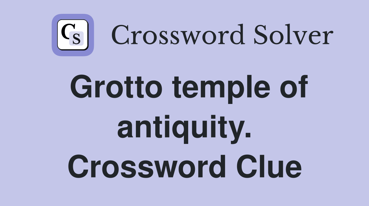 Grotto temple of antiquity. Crossword Clue