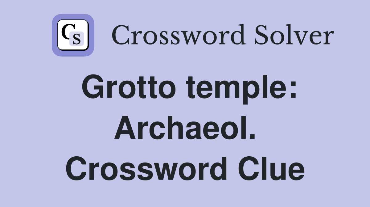 Grotto temple: Archaeol. Crossword Clue