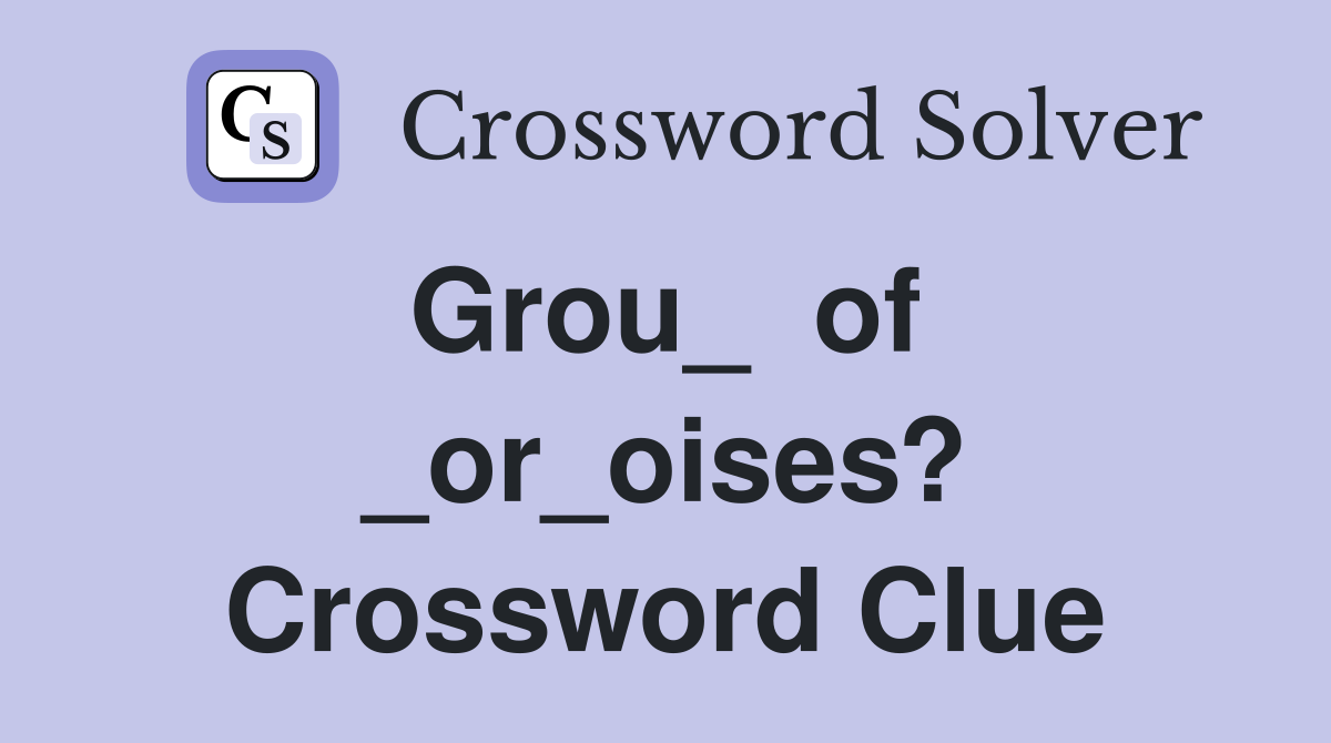Grou_  of  _or_oises? Crossword Clue