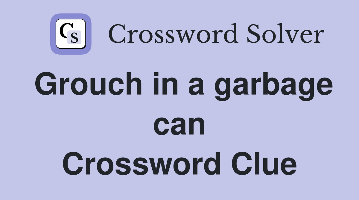 Grouch in a garbage can Crossword Clue