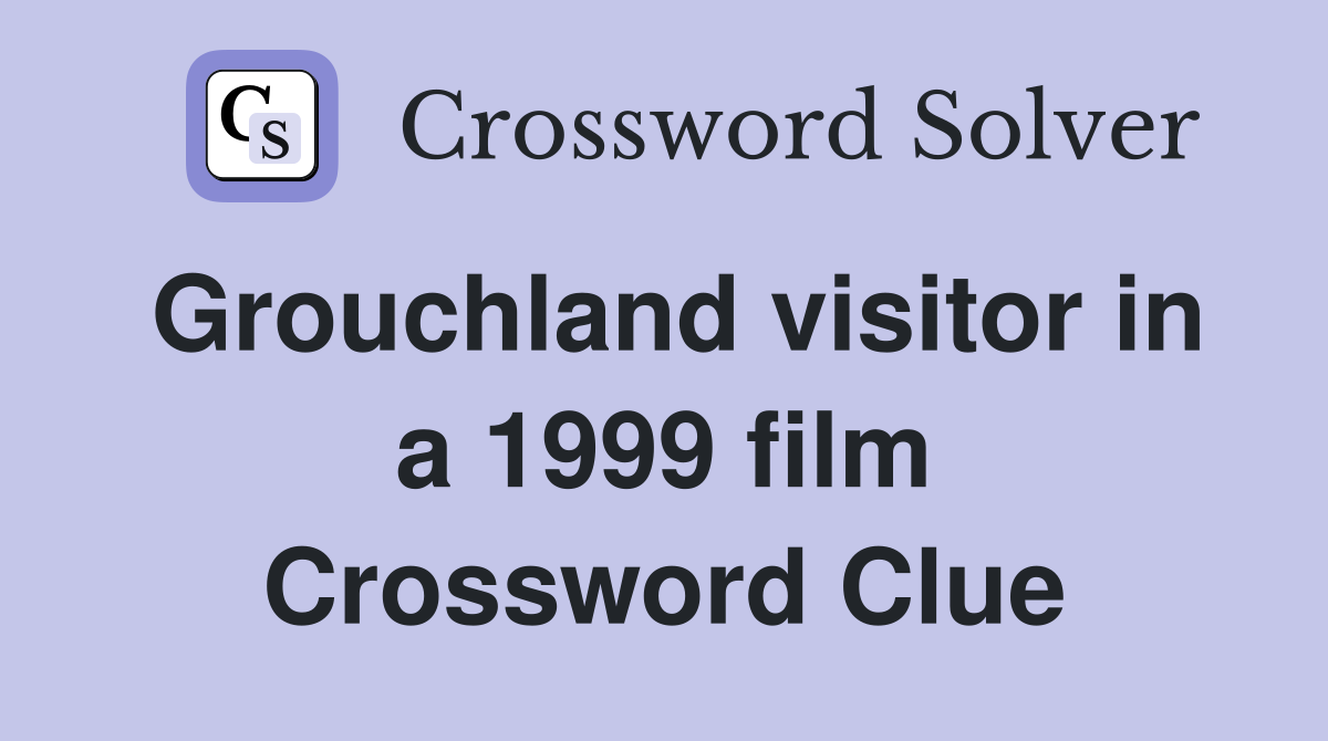 Grouchland visitor in a 1999 film Crossword Clue
