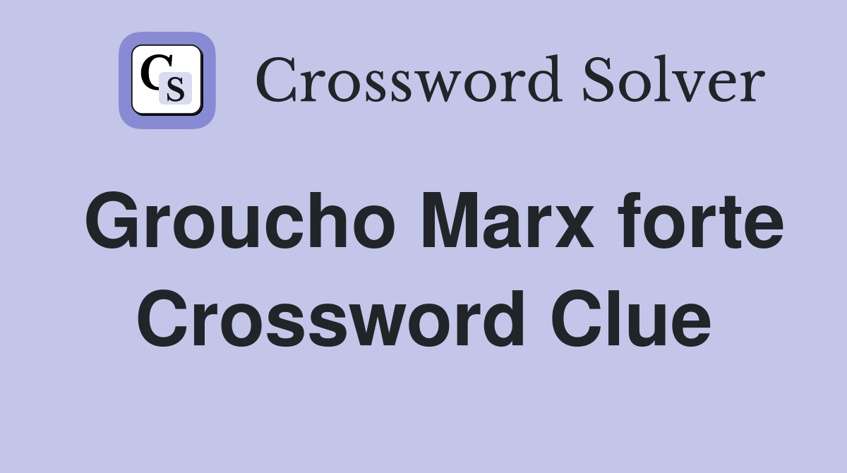 Groucho Marx forte Crossword Clue