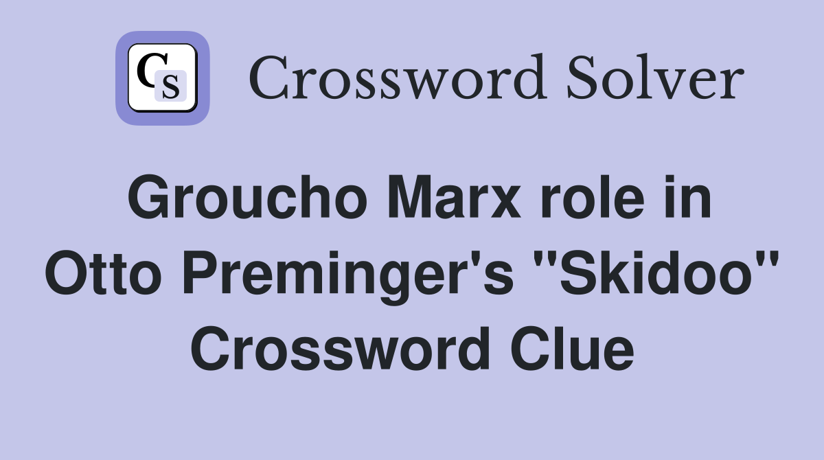 Groucho Marx role in Otto Preminger's "Skidoo" Crossword Clue