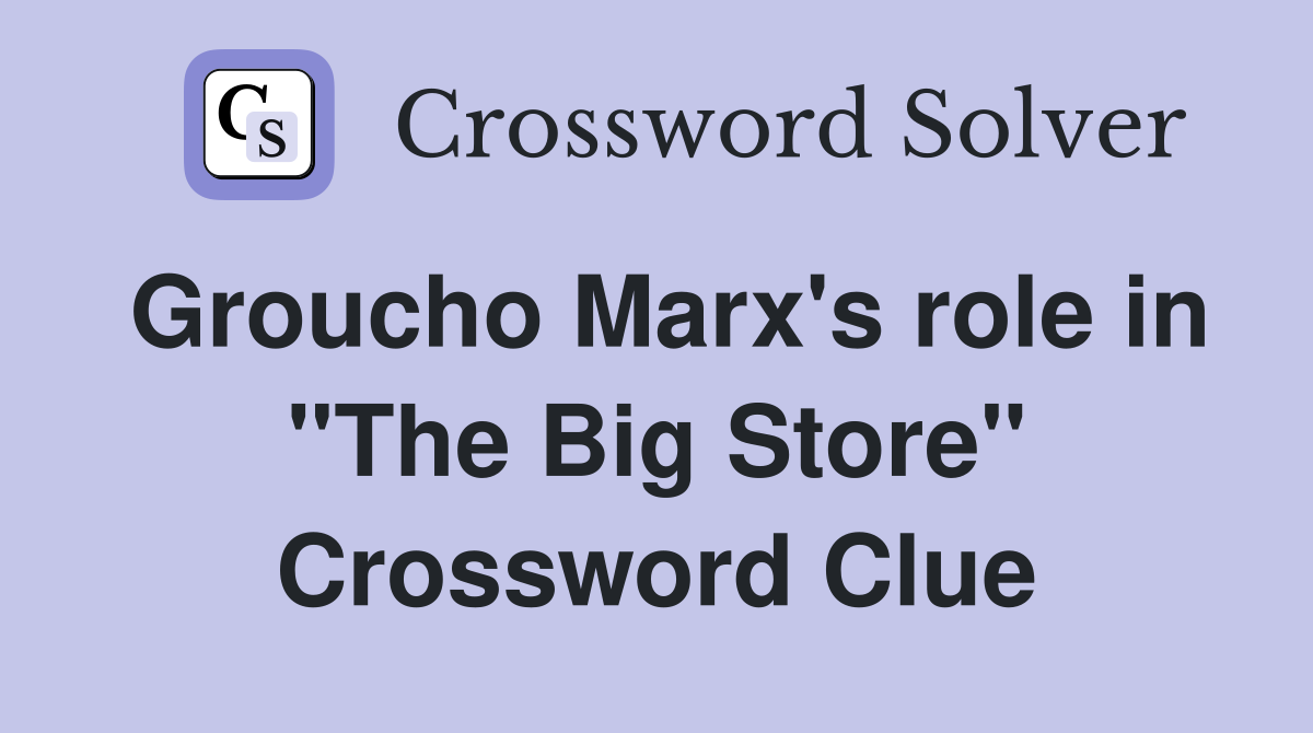 Groucho Marx's role in "The Big Store" Crossword Clue