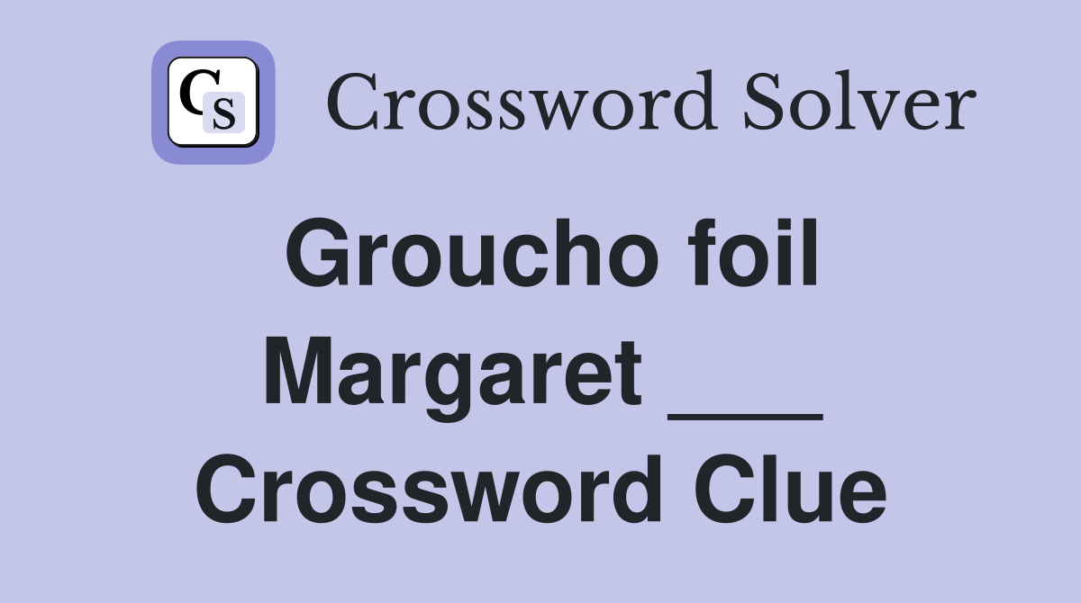 Groucho foil Margaret ___ Crossword Clue