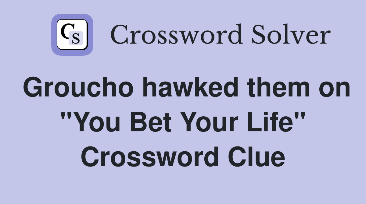 Groucho hawked them on "You Bet Your Life" Crossword Clue