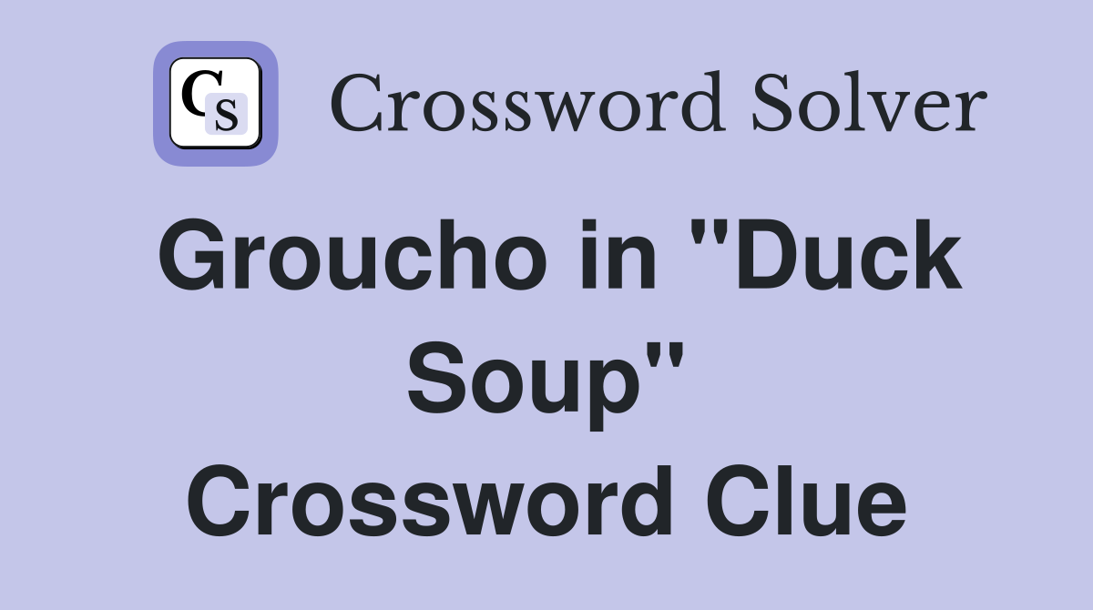 Groucho in "Duck Soup" Crossword Clue