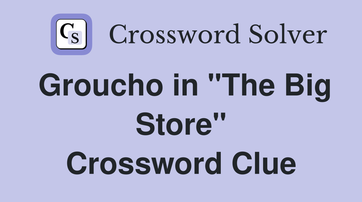 Groucho in "The Big Store" Crossword Clue