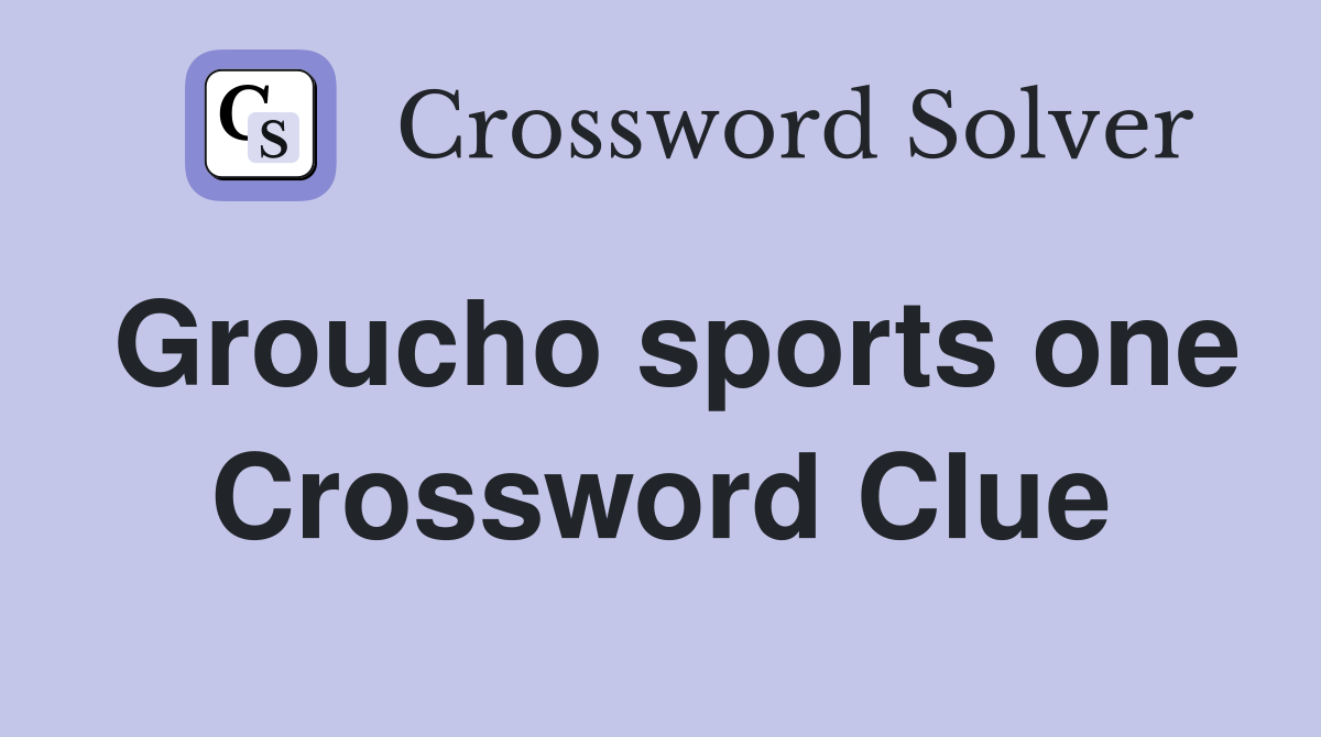 Groucho sports one Crossword Clue