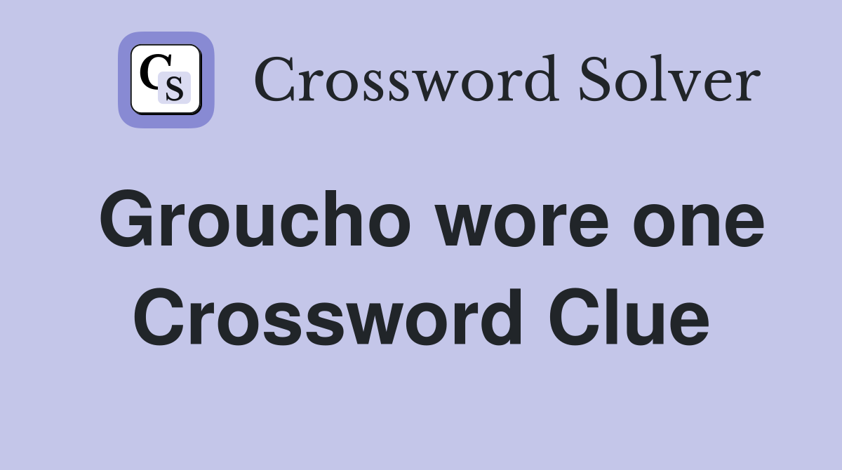 Groucho wore one Crossword Clue